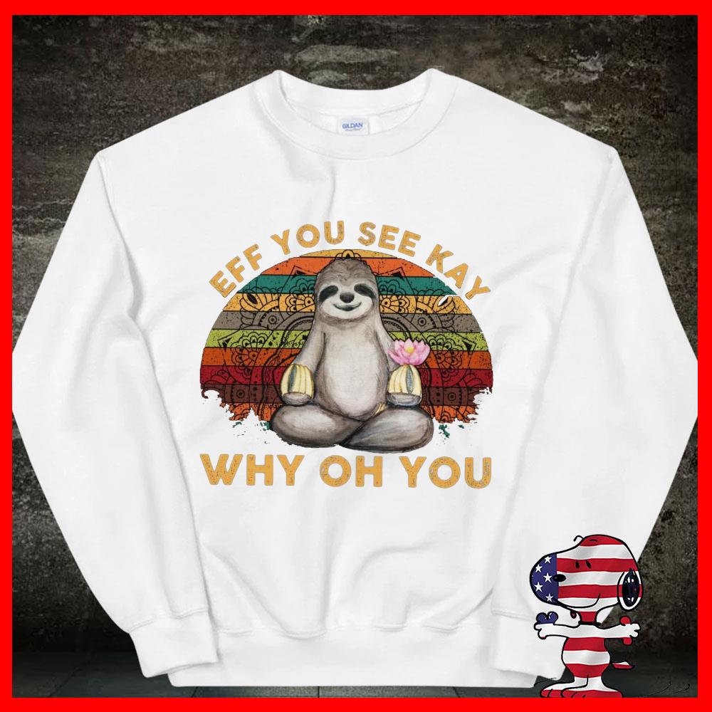 Sloth Yoga Shirt, Sloth Yoga Eff You See Kay Why Oh You Shirt 11 Sloth Yoga Shirt, Sloth Yoga Eff You See Kay Why Oh You Shirt