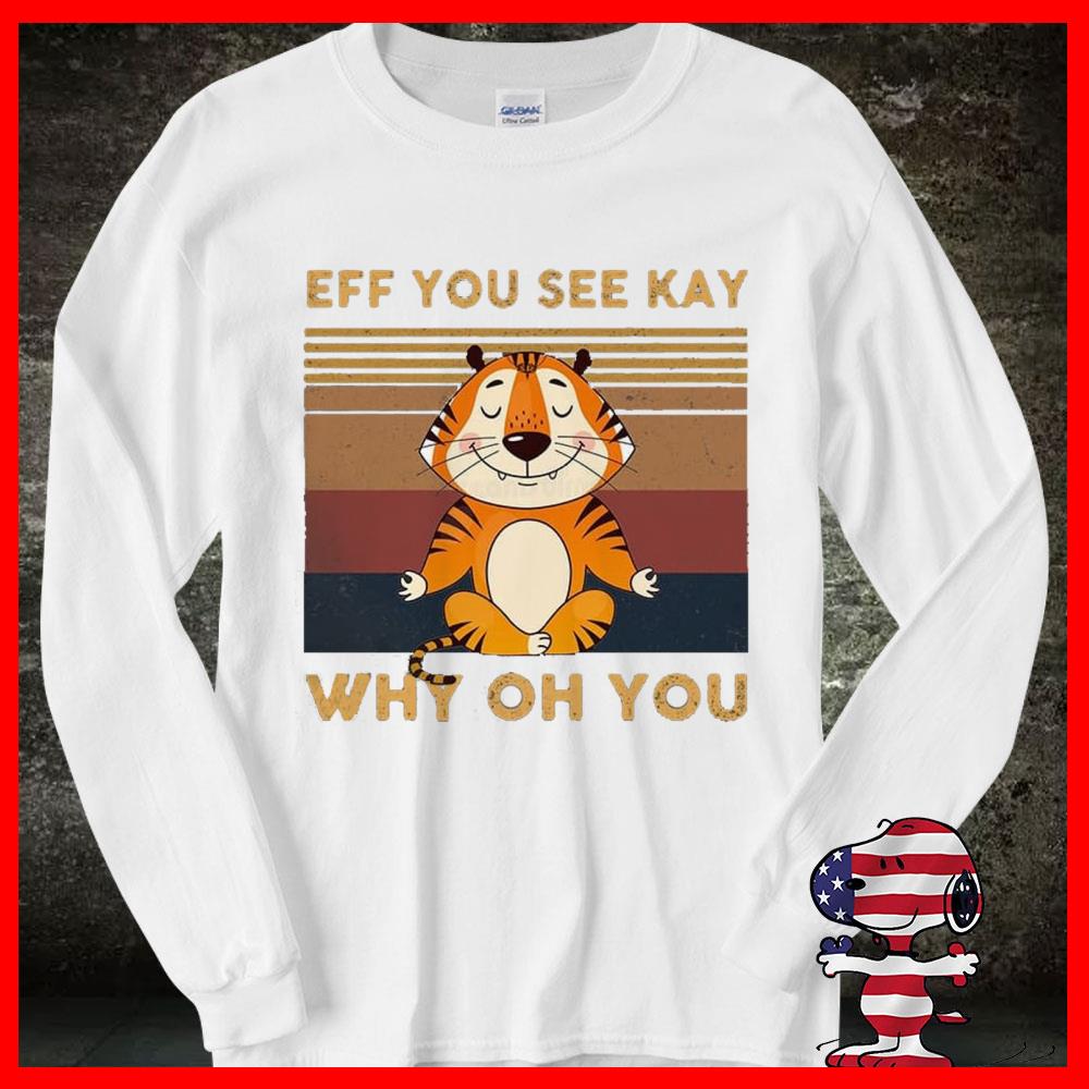 Tiger Yoga Shirt, Tiger Yoga Eff You See Kay Why Oh You Shirt 12