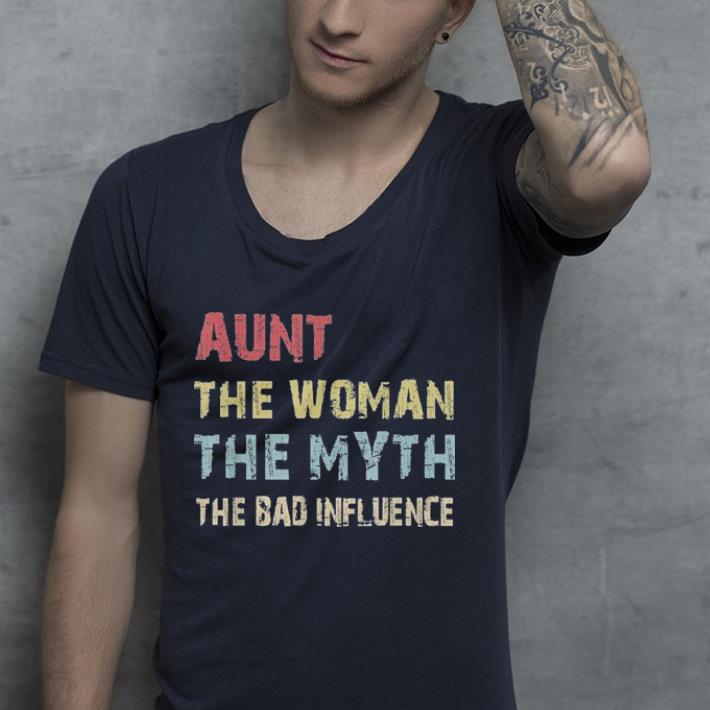 Aunt The Woman The Myth The Bad Influence shirt 4 - Aunt The Woman The Myth The Bad Influence shirt