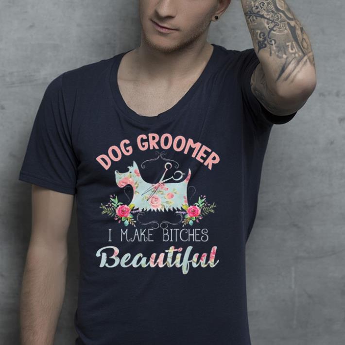 Floral Dog Groomer I make bitches beautiful shirt Floral Dog Groomer I make bitches beautiful shirt 4 - Floral Dog Groomer I make bitches beautiful shirt