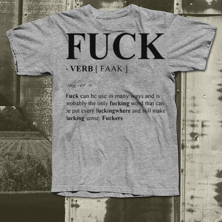 Fuck can be use in many ways and is probably the only fucking word shirt 4 - Fuck can be use in many ways and is probably the only fucking word shirt