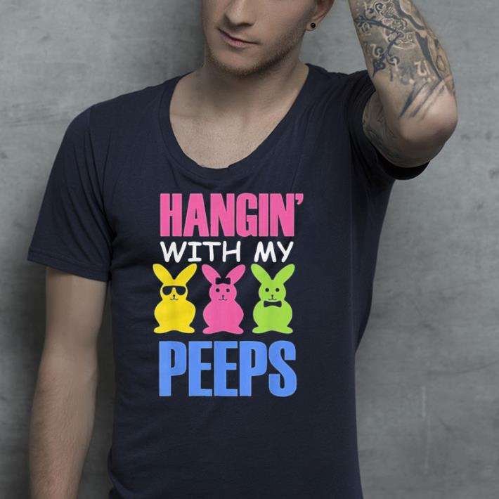 Hangin With My Peeps Funny Easter Bunny shirt 4 - Hangin With My Peeps Funny Easter Bunny shirt