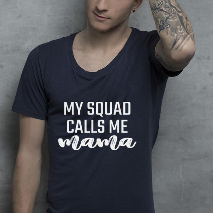 My squad calls me mama shirt My squad calls me mama shirt 4 - My squad calls me mama shirt