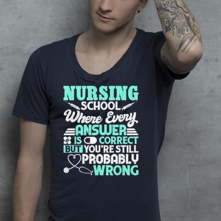 Nursing School Where Every Ansujer Is Correct shirt Nursing School Where Every Ansujer Is Correct shirt 4 - Nursing School Where Every Ansujer Is Correct shirt