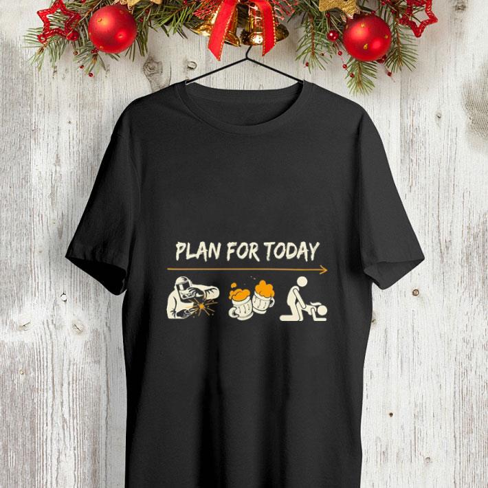 Plan For Today Welder beer sex shirt 4 - Plan For Today Welder beer sex shirt