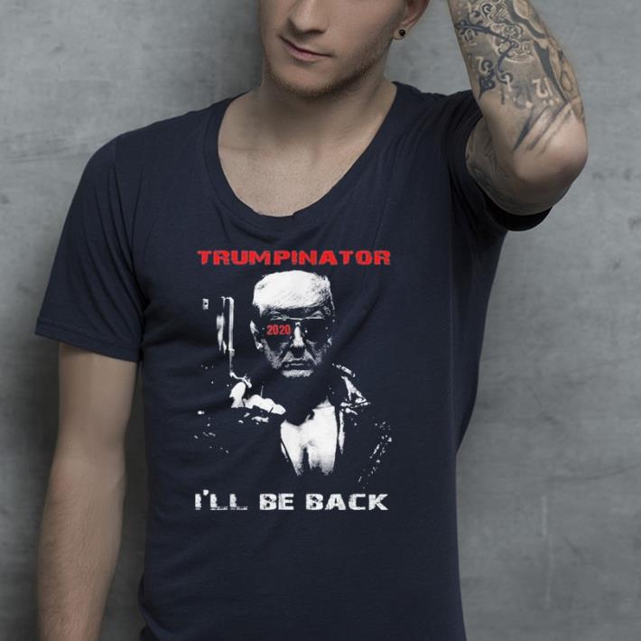 Trumpinator 2020 I ll Be Back Support Trump shirt 4 - Trumpinator 2020 I'll Be Back Support Trump shirt