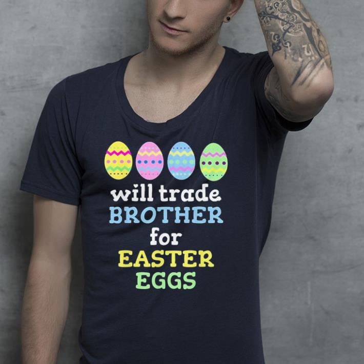 Will Trade Brother For Easter Eggs shirt 4 - Will Trade Brother For Easter Eggs shirt