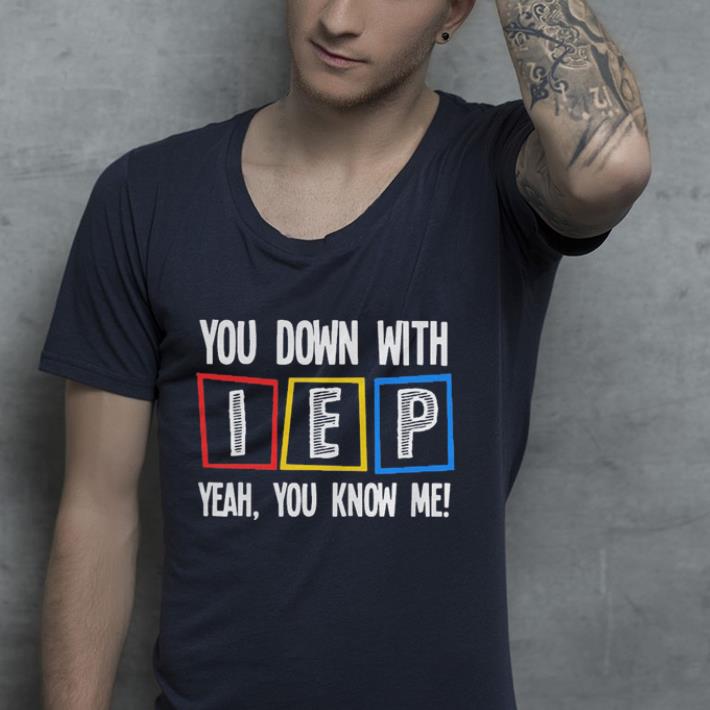 You down with IEP ywah you know me shirt You down with IEP ywah you know me shirt 4 - You down with IEP ywah you know me shirt