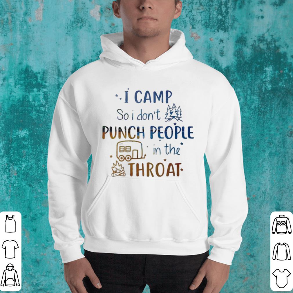 Camping I camp so i don't punch people in the throat campfire shirt Camping I camp so i don t punch people in the throat campfire shirt 4 - Camping I camp so i don't punch people in the throat campfire shirt