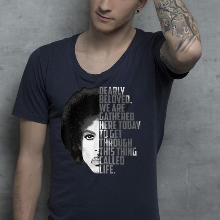 Dearly Beloved We Are Gathered Here Today shirt Dearly Beloved We Are Gathered Here Today shirt 4 - Dearly Beloved We Are Gathered Here Today shirt