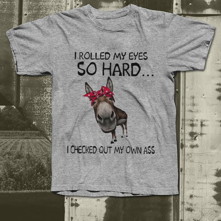 Donkey I rolled my eyes so hard I checked out my own ass shirt Donkey I rolled my eyes so hard I checked out my own ass shirt 4 - Donkey I rolled my eyes so hard I checked out my own ass shirt