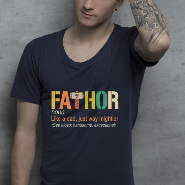 Fathor Definition Like A Dad Funny Father s Day shirt 4 1 - Fathor Definition Like A Dad Funny Father's Day shirt