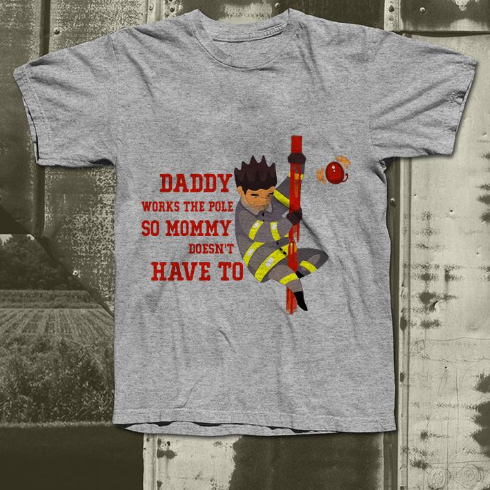 Firefighter daddy works the pole so mommy doesn’t to shirt Firefighter daddy works the pole so mommy doesn t to shirt 4 - Firefighter daddy works the pole so mommy doesn’t to shirt