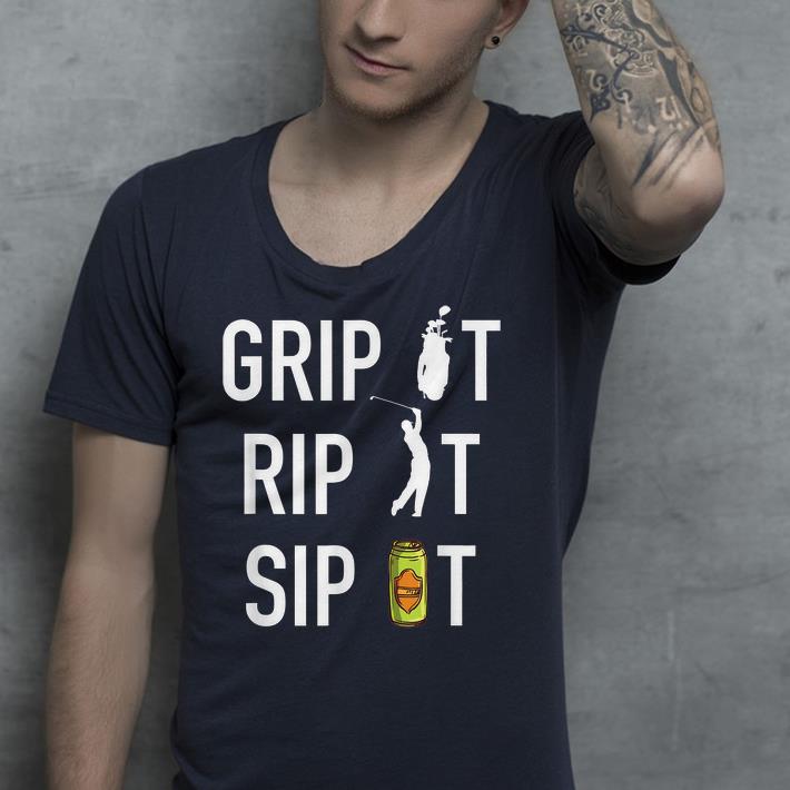 Golf and Beer Grip it Rip it Sip It shirt 4 - Golf and Beer Grip it Rip it Sip It shirt