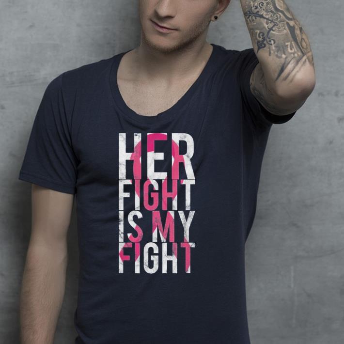 Her Fight Is My Fight Breast Cancer Awareness shirt 4 - Her Fight Is My Fight Breast Cancer Awareness shirt