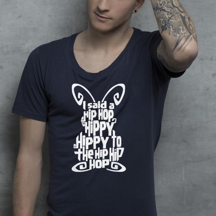 I said a hip hop the hippie shirt I said a hip hop the hippie shirt 4 - I said a hip hop the hippie shirt