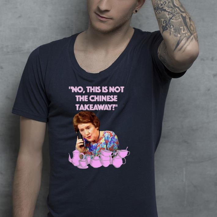 Keeping up appearances Hyacinth Bucket this is not the Chinese takeaway shirt Keeping up appearances Hyacinth Bucket this is not the Chinese takeaway shirt 4 - Keeping up appearances Hyacinth Bucket this is not the Chinese takeaway shirt
