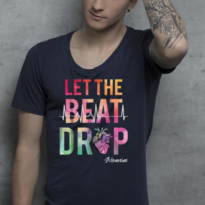 Let The Beat Drop Adenosine shirt 4 - Let The Beat Drop Adenosine  shirt