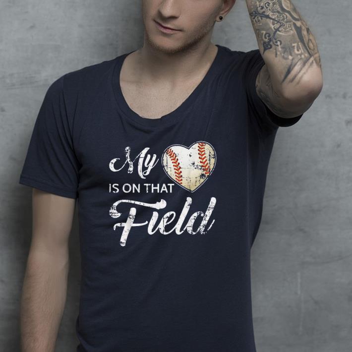My Heart Is On That Field Baseball shirt 4 - My Heart Is On That Field Baseball shirt