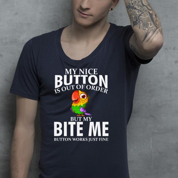 My nice button is out of order but my bite me parrot shirt 4 - My nice button is out of order but my bite me parrot shirt