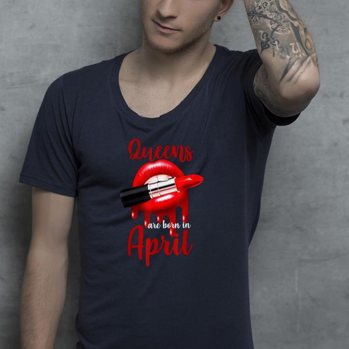 Queens Are Born in April Lipstick Red Lip shirt 4 - Queens Are Born in April Lipstick Red Lip shirt