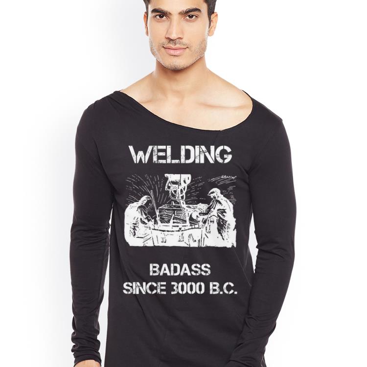 Welding Badass Since 3000 B C Welder shirt 4 - Welding Badass Since 3000 B.C. Welder shirt