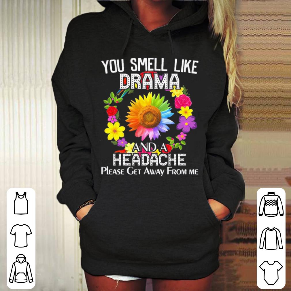 You Smell Like Drama And A Headache Floral Funny shirt 4 - You Smell Like Drama And A Headache Floral Funny shirt
