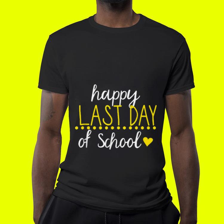 Happy Last Day Of School Teacher Appreciation Students shirt 4 - Happy Last Day Of School Teacher Appreciation Students shirt