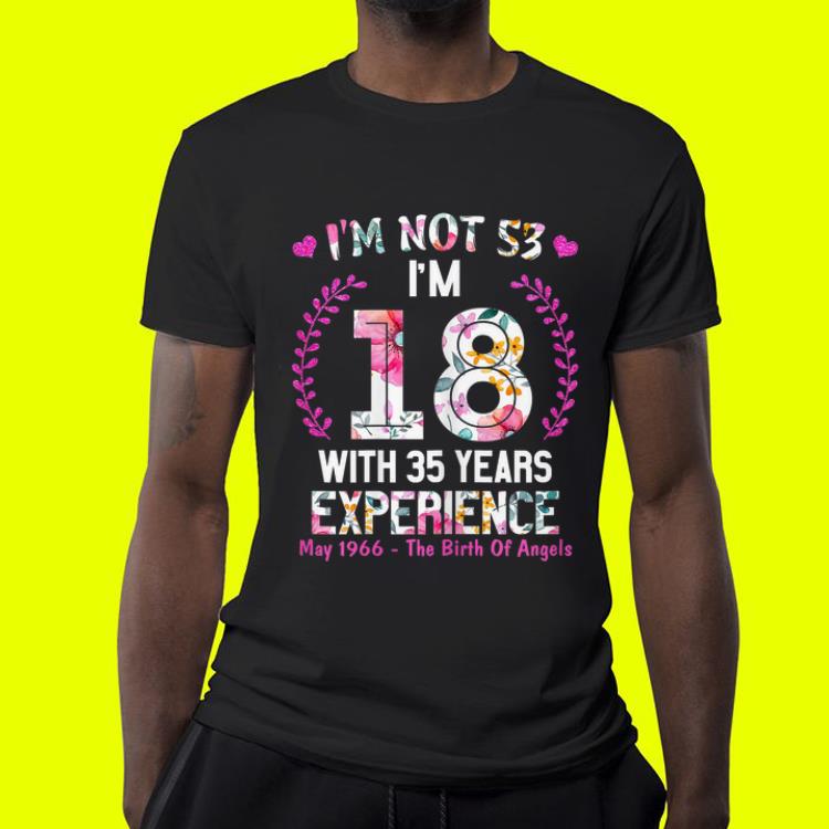 I'm not 53 i'm 18 with 35 years experirnce shirt I m not 53 i m 18 with 35 years experirnce shirt 4 - I'm not 53 i'm 18 with 35 years experirnce shirt