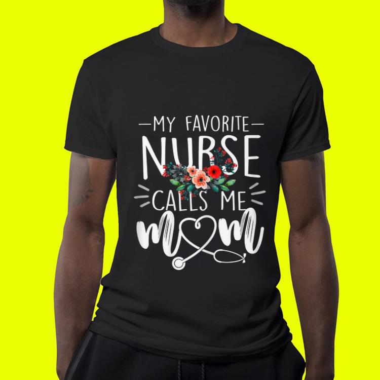My Favorite Nurse Calls Me Mom Cute Flowers mothers day shirt My Favorite Nurse Calls Me Mom Cute Flowers mothers day shirt 4 - My Favorite Nurse Calls Me Mom Cute Flowers mothers day shirt