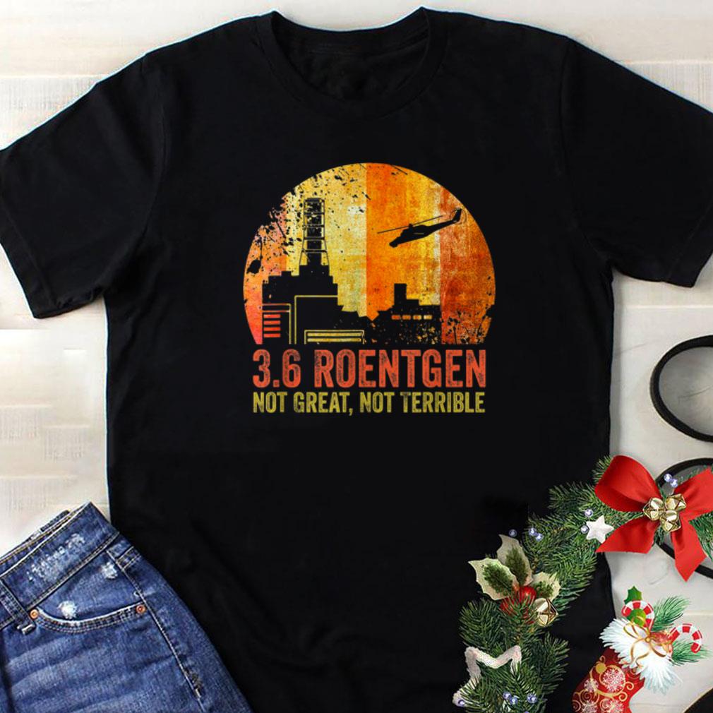 Best price 3 6 Roentgen Not Great Not Terrible Chernobyl Vintage Retro shirt 1 - Best price 3.6 Roentgen Not Great Not Terrible Chernobyl Vintage Retro shirt