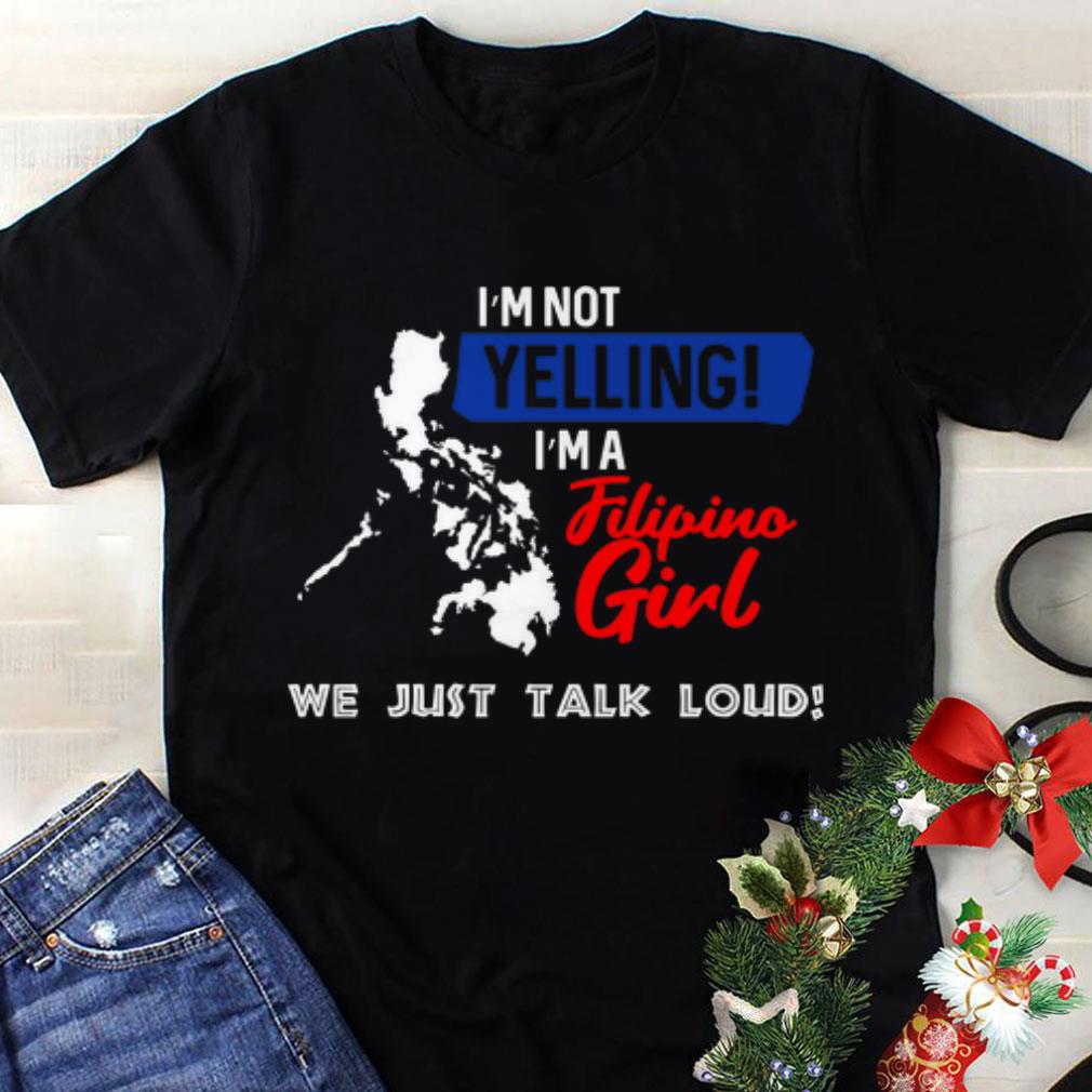 Best price I m Not Yelling I m A Filipino Girl We Just Talk Loud shirt 1 - Best price I'm Not Yelling I'm A Filipino Girl We Just Talk Loud shirt