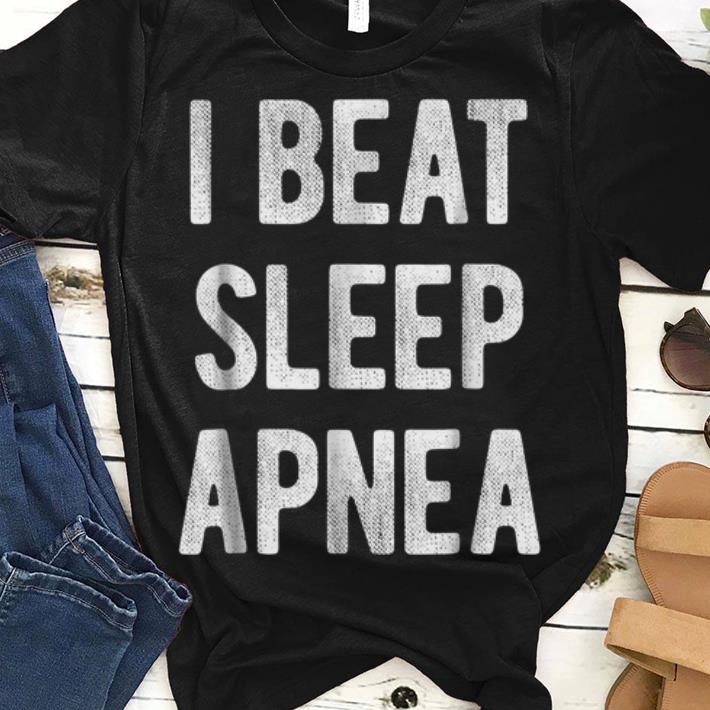 I Beat Sleep Apnea guy tee 1 - I Beat Sleep Apnea guy tee