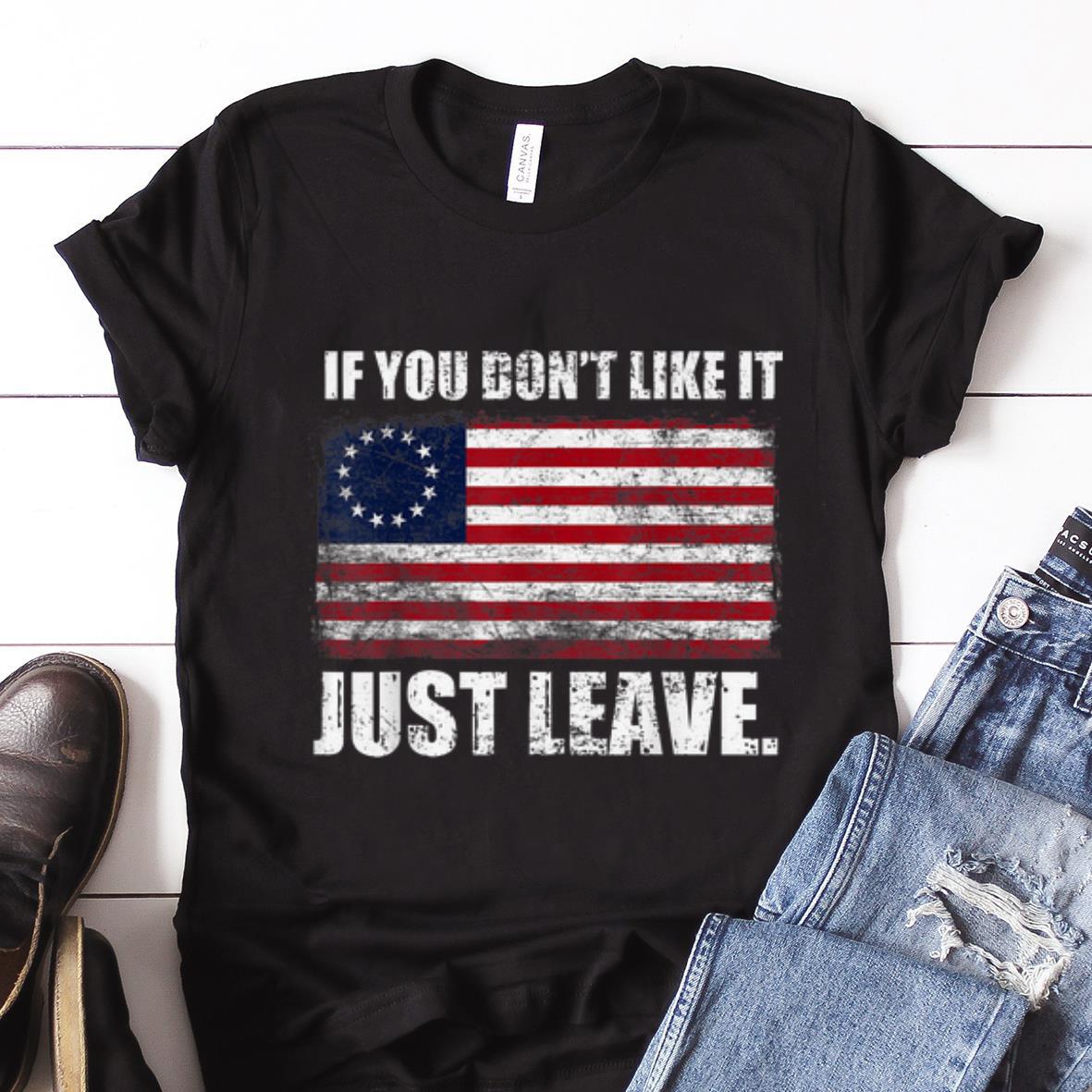 Nice Betsy Ross Flag If You Don t Like It Just Leave guy tee 1 - Nice Betsy Ross Flag If You Don't Like It Just Leave guy tee