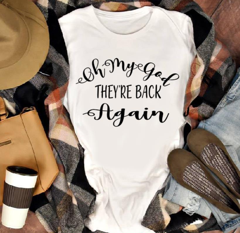 Nice Trend Oh My God they re back Again shirt 1 - Nice Trend Oh My God they're back Again shirt