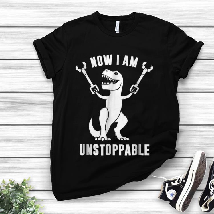 Now I Am Unstoppable T rex Dinosaur hoodie 1 - Now I Am Unstoppable T-rex Dinosaur hoodie