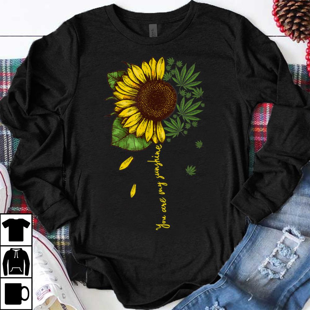 Original Weed Sunflower You Are My Sunshine shirt 1 - Original Weed Sunflower You Are My Sunshine shirt
