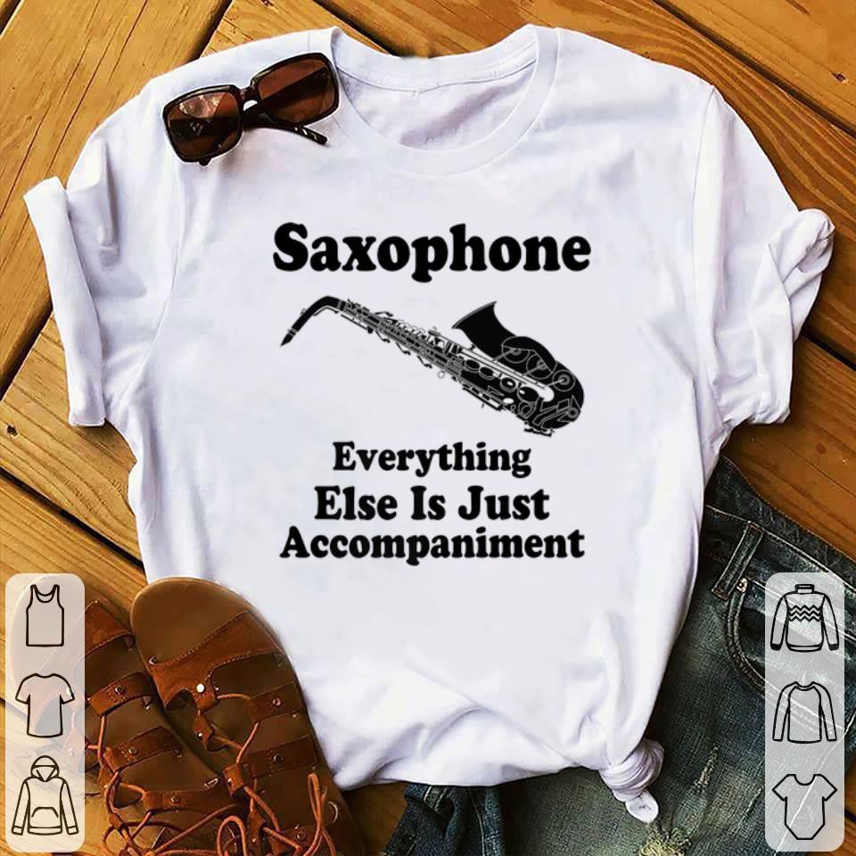 Saxophone Player Everthing Esls Is Just Accompaiment long sleeve 1 - Saxophone Player Everthing Esls Is Just Accompaiment long sleeve