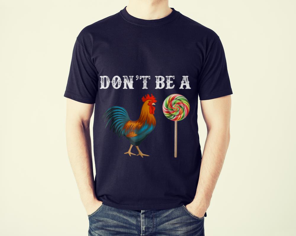 The Best Don t Be A Sucker Cock A Doodle Candy shirt 1 - The Best Don't Be A Sucker Cock A Doodle Candy shirt