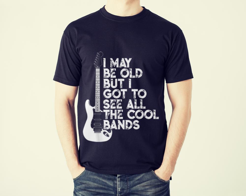 The Best I May Be Old But I Got To See All The Cool Bands Electrics Guitar shirt 1 - The Best I May Be Old But I Got To See All The Cool Bands Electrics Guitar shirt