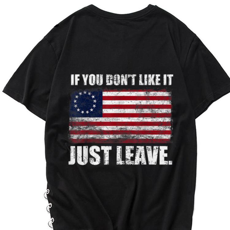 The best trend Betsy Ross Flag If You Don t Like It Just Leave shirt 1 - The best trend Betsy Ross Flag If You Don't Like It Just Leave shirt