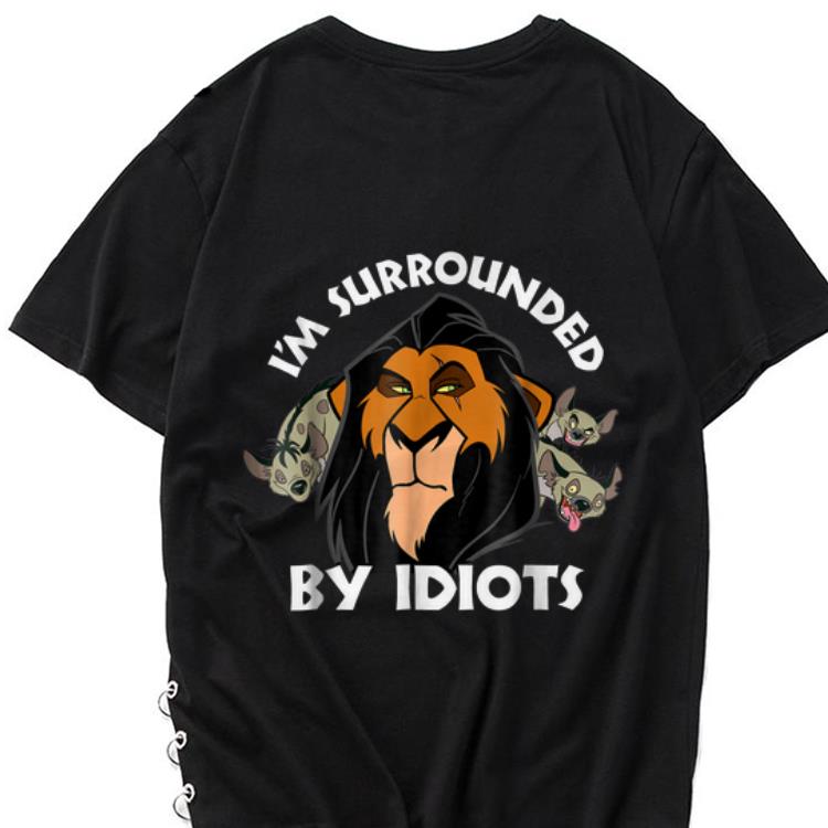 The best trend Disney Lion King Scar I m Surrounded By Idiots shirt 1 - The best trend Disney Lion King Scar I'm Surrounded By Idiots shirt