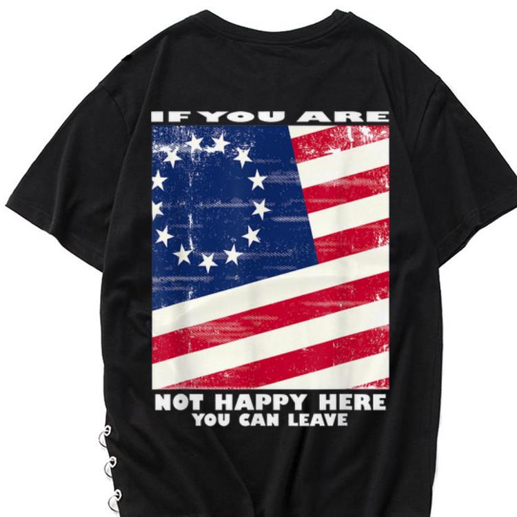 The best trend If You Are Not Happy Here you Can Leave Betsy Ross Flag shirt 1 - The best trend If You Are Not Happy Here you Can Leave Betsy Ross Flag shirt