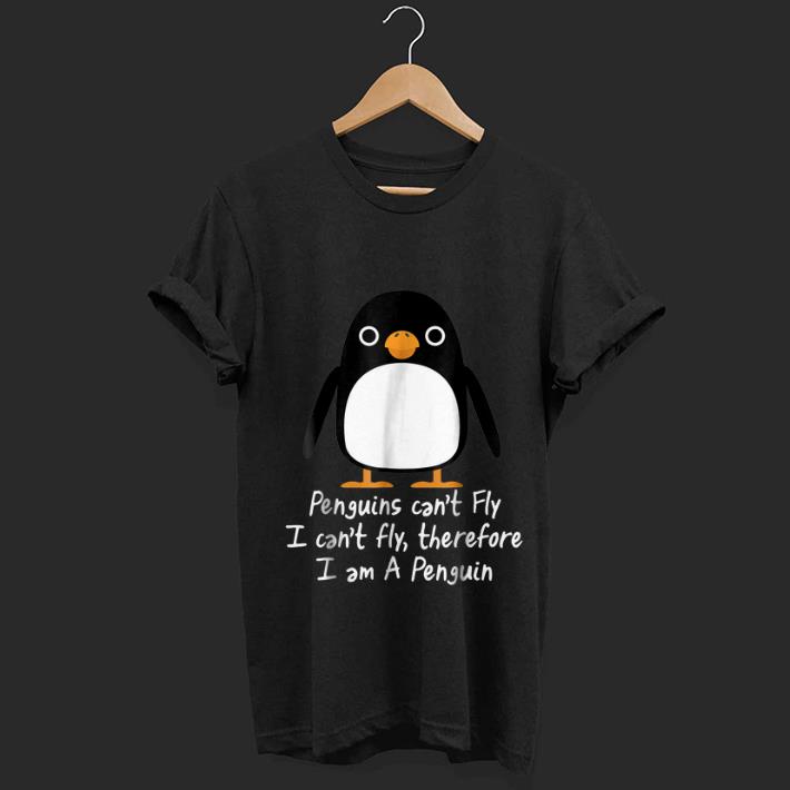 Wonderful Penguins Can t Fly I Can t Fly Therefore I Am A Penguin shirt 1 - Wonderful Penguins Can't Fly I Can't Fly Therefore I Am A Penguin shirt
