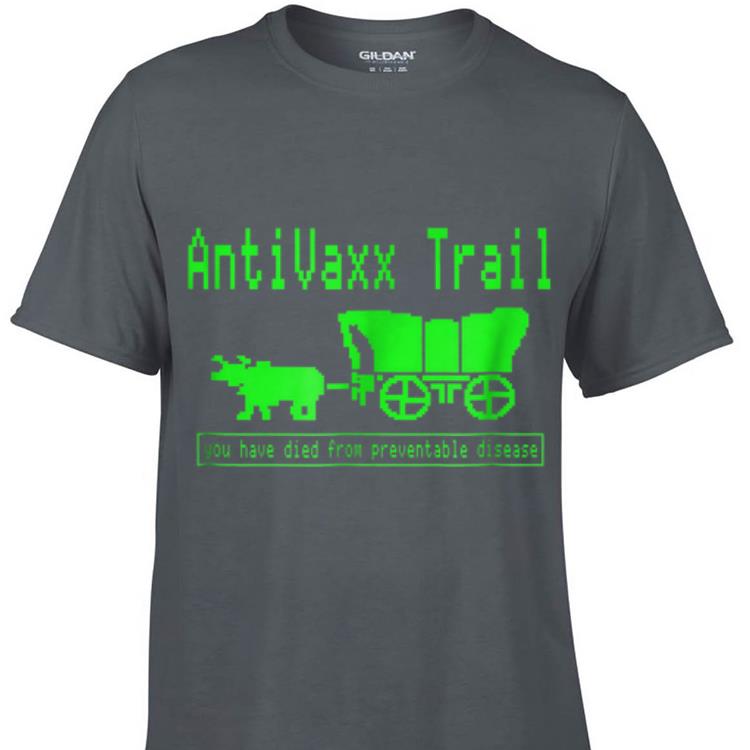 Awesome Antivax Trail You Died From Preventable Disease shirt 1 - Awesome Antivax Trail You Died From Preventable Disease shirt