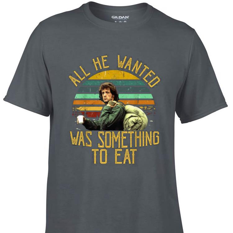 Awesome Rambo All He Wanted Was Something To Eat Vintage shirt 1 - Awesome Rambo All He Wanted Was Something To Eat Vintage shirt