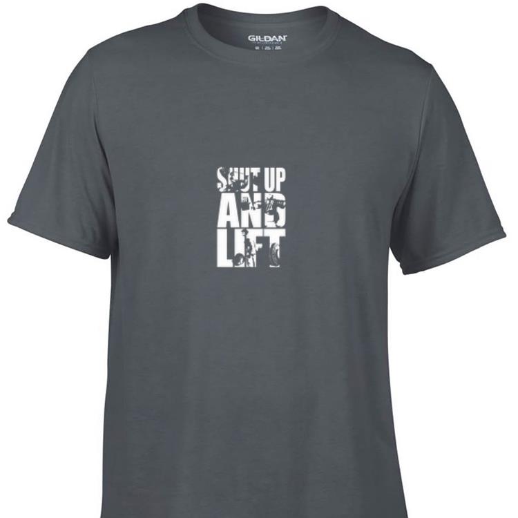 Awesome Shut Up And Lift shirt 1 - Awesome Shut Up And Lift shirt