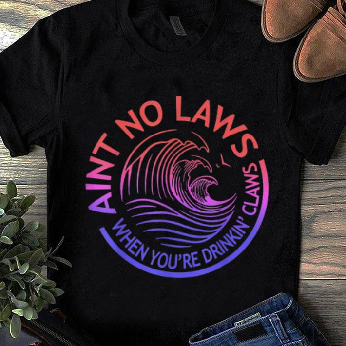 Awesome Trend Retro Ain t No Laws When Your Drinking Claws shirt 1 - Awesome Trend Retro Ain't No Laws When Your Drinking Claws shirt
