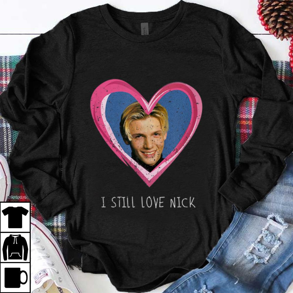 Funny I Still Love Nick Backstreet Boy shirt 1 - Funny I Still Love Nick Backstreet Boy shirt