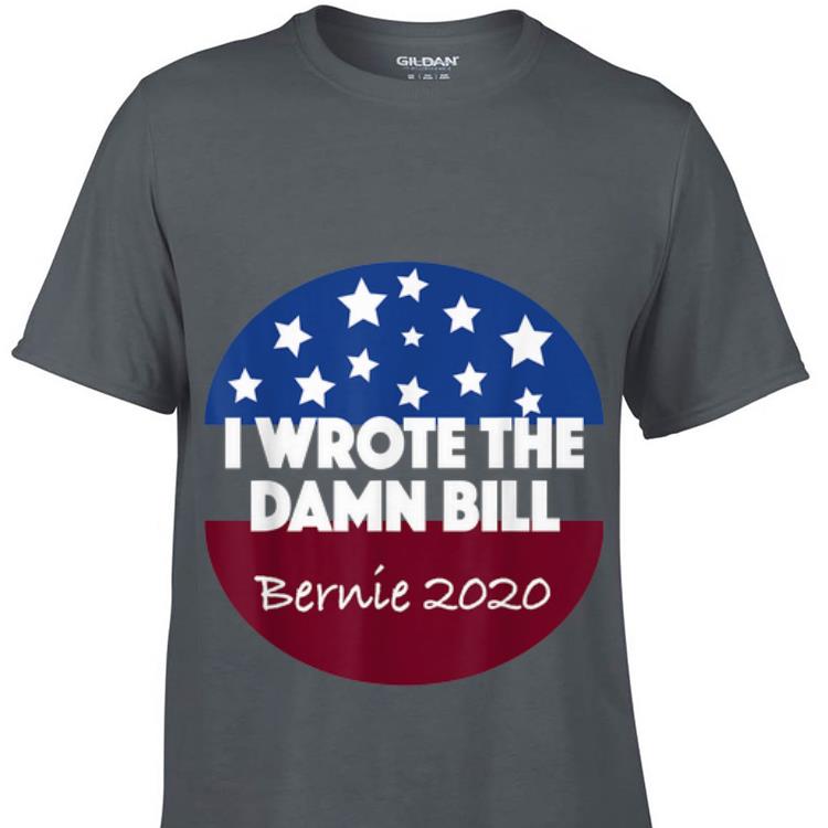Top I Wrote The Damn Bill Bernie 2020 guy tee 1 - Top I Wrote The Damn Bill Bernie 2020 guy tee